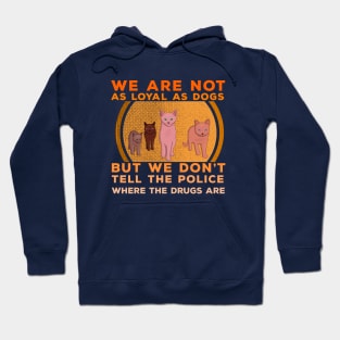 We Are Not as Loyal as Dogs Hoodie